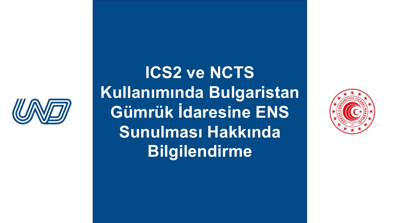 ICS2 VE NCTS KULLANIMINDA BULGARİSTAN GÜMRÜK İDARESİNE ENS SUNULMASI HAKKINDA